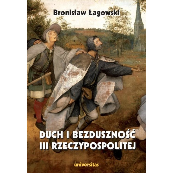 Duch i bezduszność III Rzeczypospolitej - Bronisław Łagowski