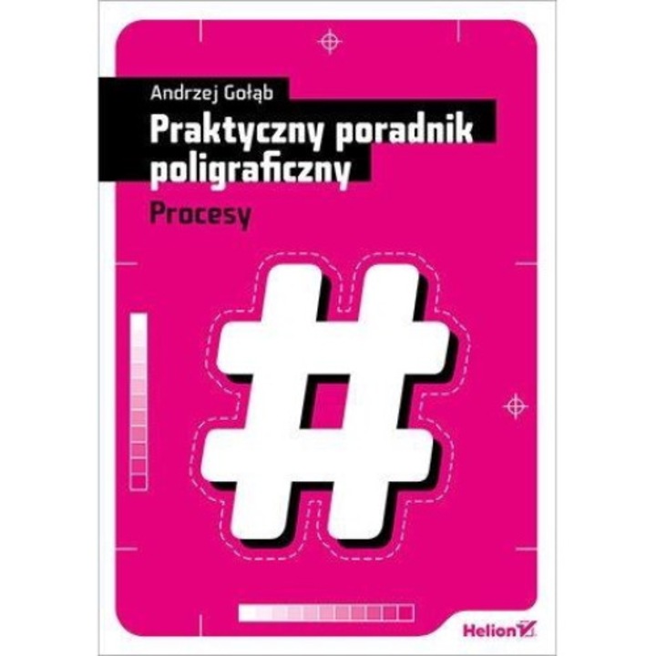 Praktyczny poradnik poligraficzny. Procesy, Helion, Andrzej Golab
