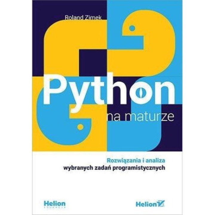 Python na maturze. Rozwiązania i analiza, Helion, Roland Zimek