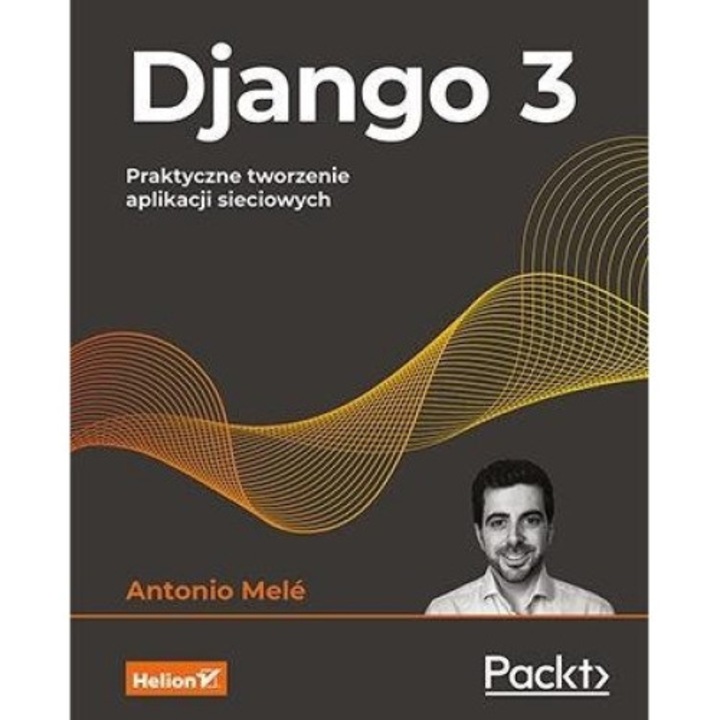 Django 3. Praktyczne tworzenie aplikacji sieciowych