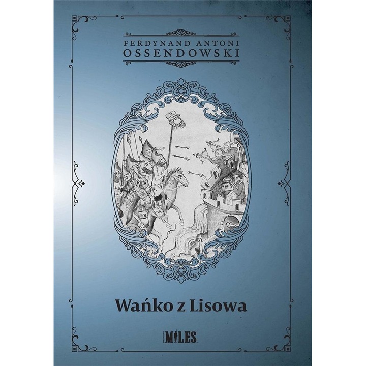 Wańko z Lisowa, Miles, Antoni Ferdynand Ossendowski, 292 pagini, 2020
