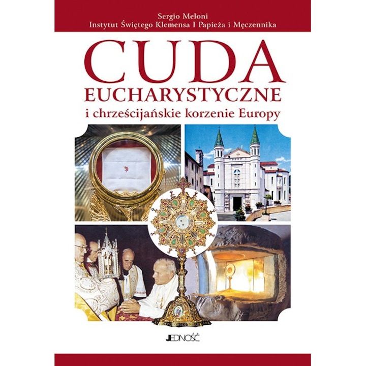 "Cuda eucharystyczne i chrześcijańskie korzenie Europy" Sergio Meloni, Jednosc, 488 Pagini