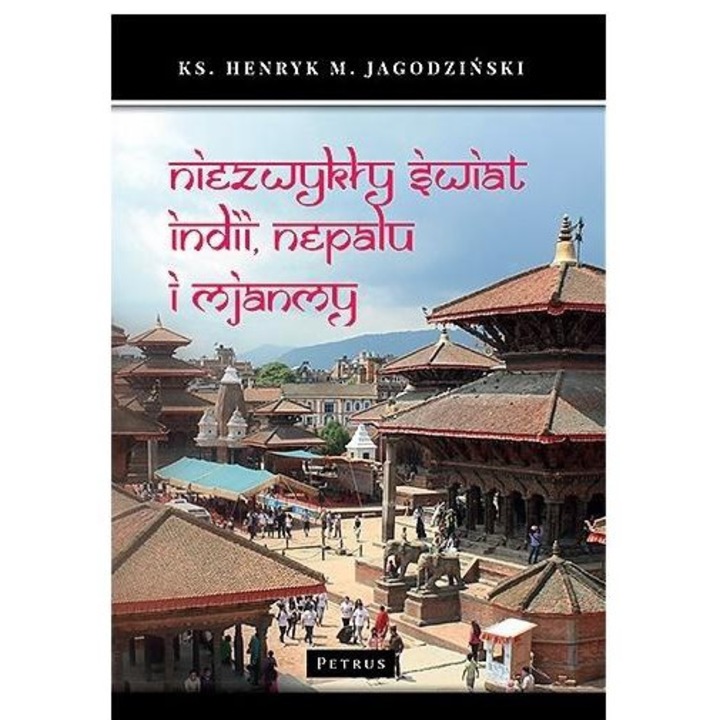 Niezwykły świat Indii, Nepalu i Mjanmy - KS. Henryk Jagodziński