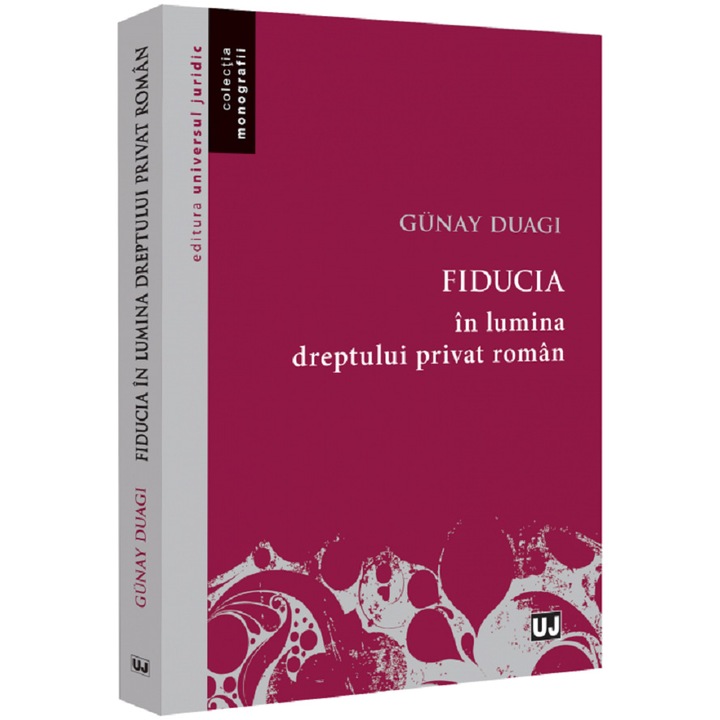 Fiducia in lumina dreptului privat roman, Duagi Gunay
