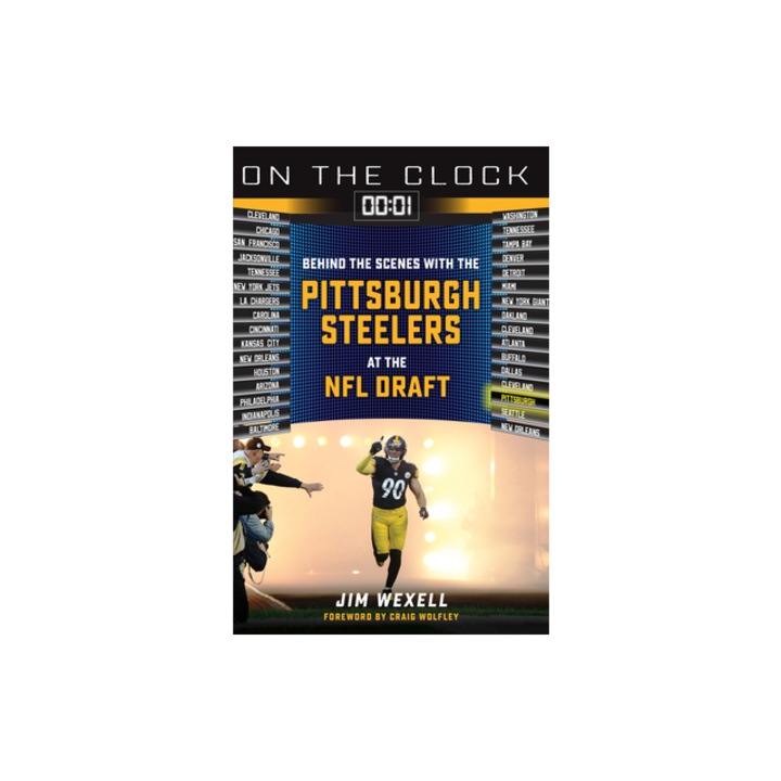 On the Clock Pittsburgh Steelers Behind the Scenes with the Pittsburgh Steelers at the NFL Draft, Jim Wexell