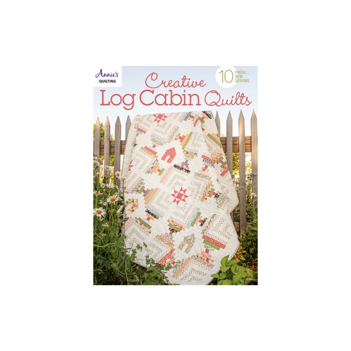 Creative Log Cabin Quilts 10 Fresh, New Designs, Annie's