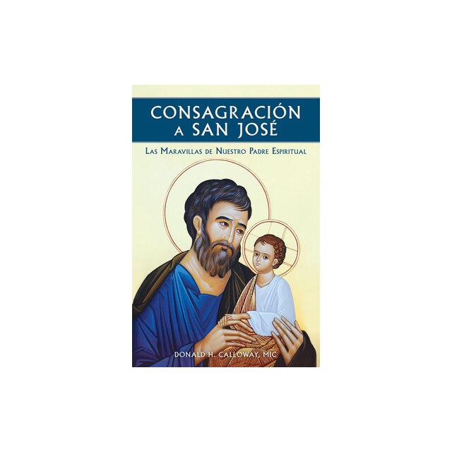 Consagracion a San Jose Las Maravillas de Nuestro Padre Espiritual ...