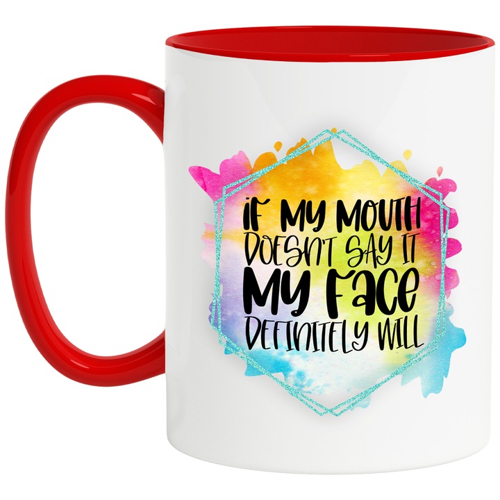 Cana cu mesajul "If my mouth doesn't say it, my face definitely will", ilustratie, amuzant, razi, comic, daca gura nu o spune, fata o va face cu siguranta, gesturi, verde in fata cu Maner Rosu