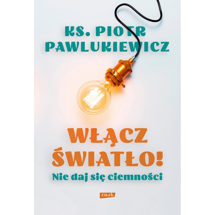 Włącz światło! Nie daj się ciemności - Piotr Pawlukiewicz, Znak, Multicolor