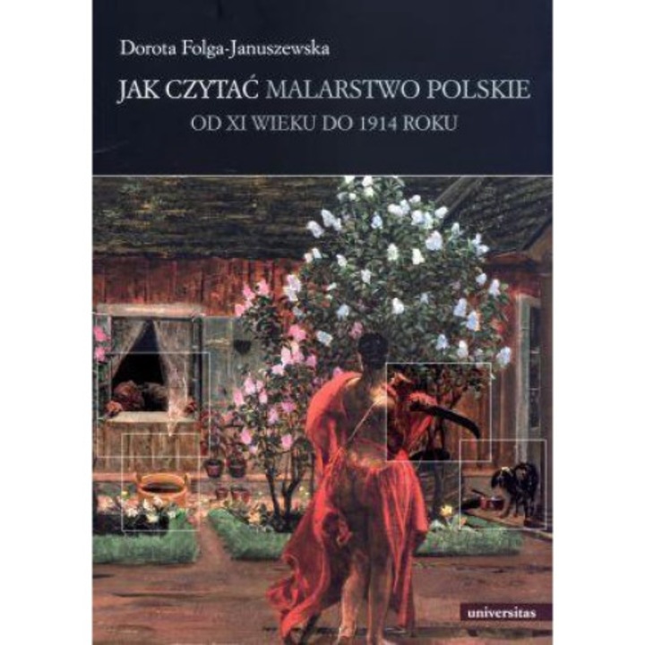 Jak czytać malarstwo polskie - Dorota Folga-Januszewska, Universitas