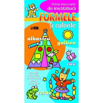 Formele si culorile - Prima mea carte de invatatura Formele si culorile - Prima mea carte de invatatura