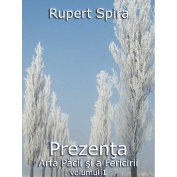 Prezenta - vol.1 - Arta pacii si a Fericirii - Rupert Spira