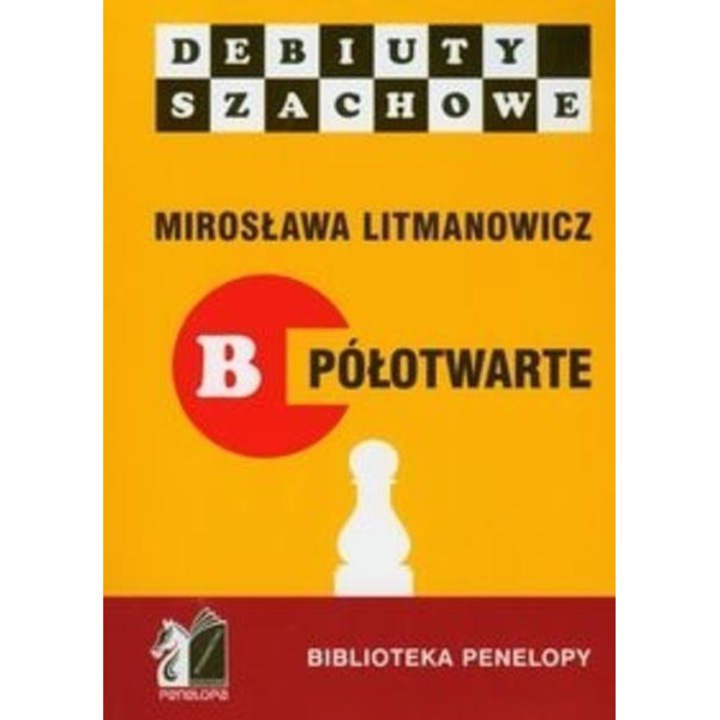 Jak rozpocząć partię szachową, część B półotwarte, Penelopa, Miroslawa Litmanowicz, 2012