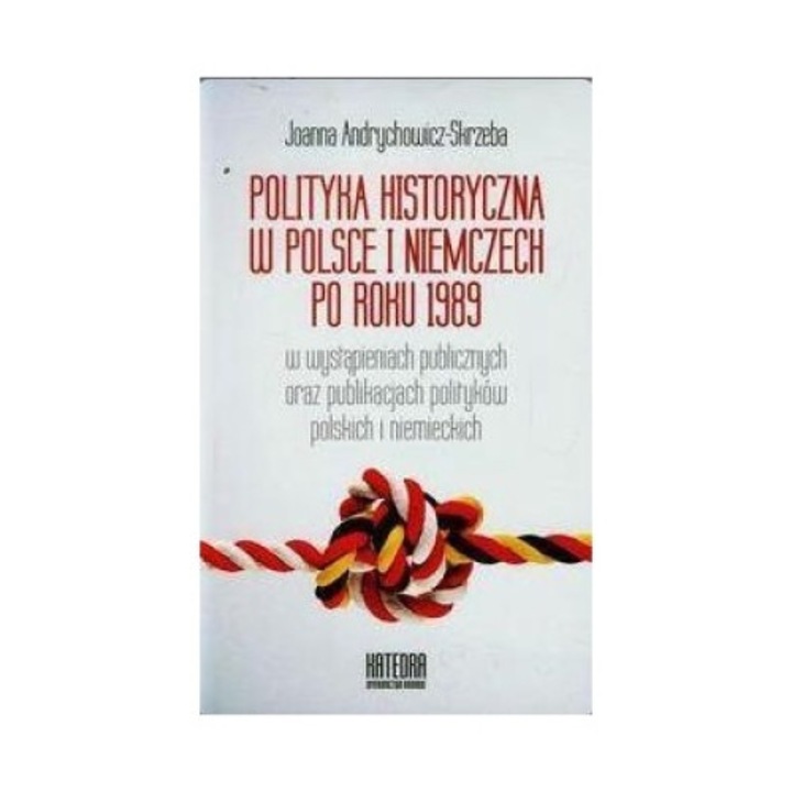 Polityka historyczna w polsce i niemczech po roku 1989 - Joanna Andrycowicz