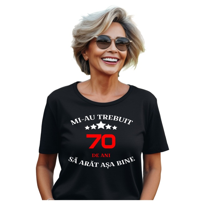 Tricou dama negru personalizat Mi-au trebuit 70 de ani sa arat asa bine, Bumbac, 3XL