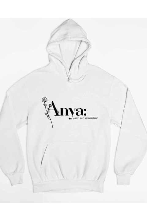 Anya: ...azért, mert azt mondtam! uniszex kapucnis pulóver, Fehér