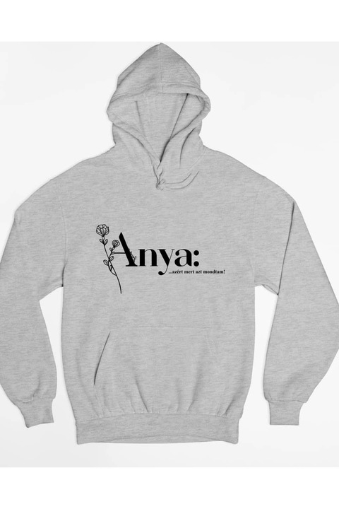 Anya: ...azért, mert azt mondtam! uniszex kapucnis pulóver, Szürke