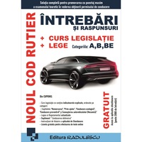 Noul Cod rutier - intrebari si raspunsuri + curs legislatie si lege, categoriile A, B, BE - Editura RADULESCU 2025