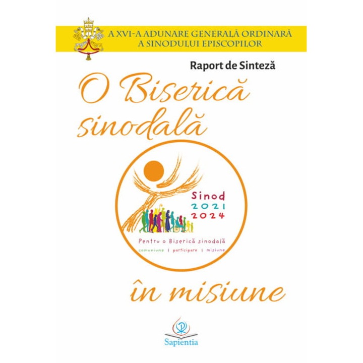 Raport de Sinteza. O Biserica sinodala in misiune, A XVI-a Adunare Generala Ordinara a Sinodului Episcopilor, 2024, 90 p