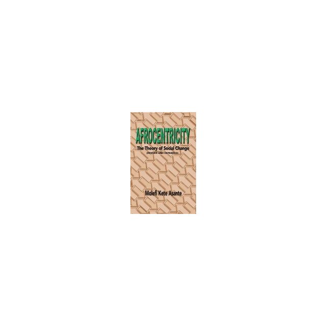Afrocentricity The Theory of Social Change, Molefi K. Asante - eMAG.ro