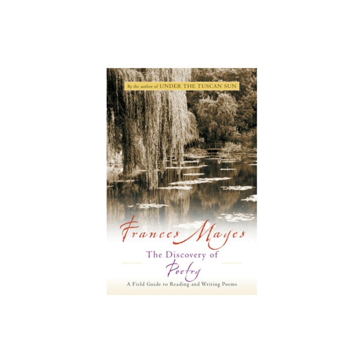 The Discovery of Poetry A Field Guide to Reading and Writing Poems, Frances Mayes