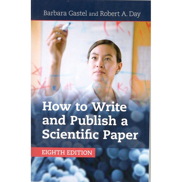 How to Write and Publish a Scientific Paper ; Barbara Gastel