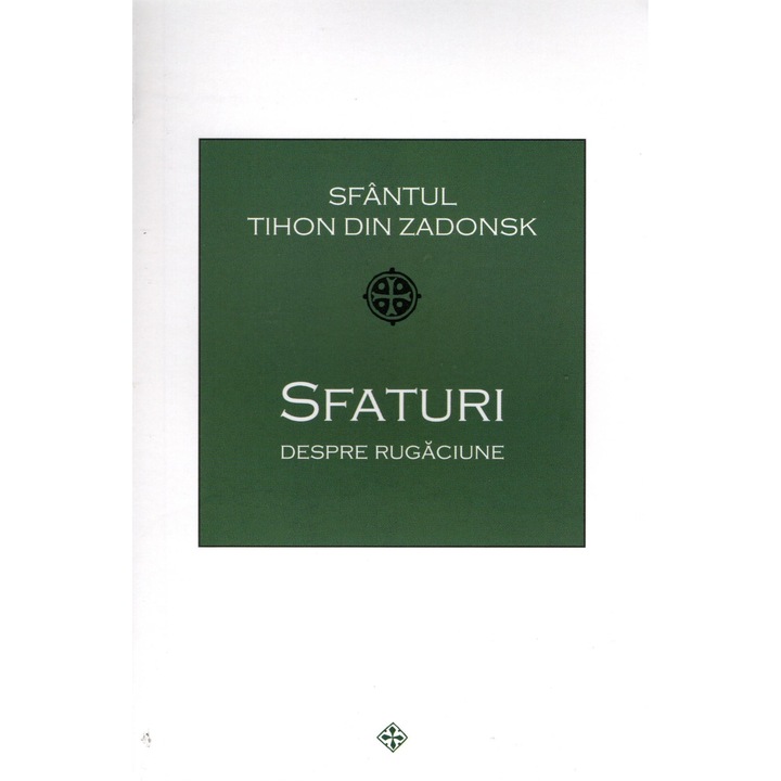 Sfaturi Despre Rugaciune - Sfantul Tihon Din Zadonsk