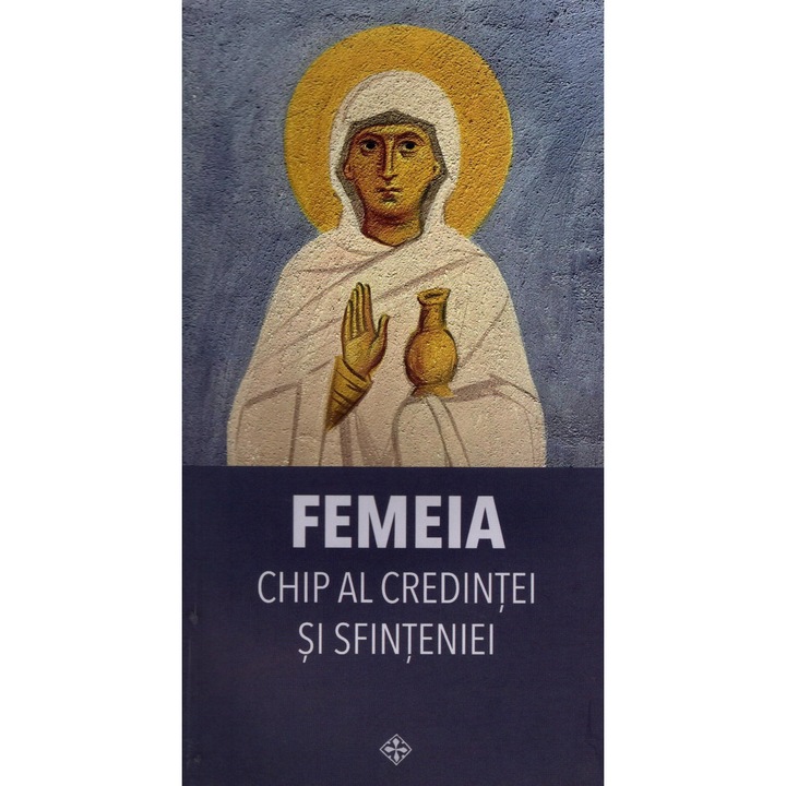 Femeia. Chip Al Credintei Si Sfinteniei