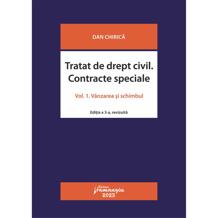 Tratat de drept civil. Contracte speciale. Volumul I. Vanzarea si schimbul. Editia a 3-a -Dan Chirica