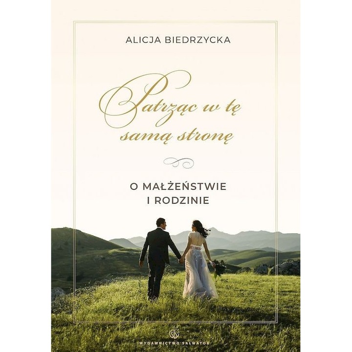 Patrząc w tę samą stronę. O małżeństwie i rodzinie - Alicja Biedrzycka