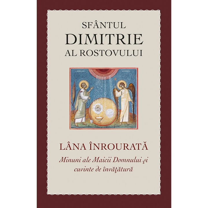 Lana Inrourata. Minuni Ale Maicii Domnului Si Cuvinte De Invatatura - Dimitrie Al Rostovului