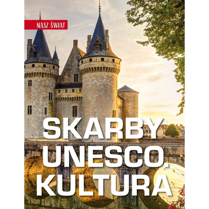 Skarby UNESCO. Kultura. Nasz świat - Monika Karolczuk