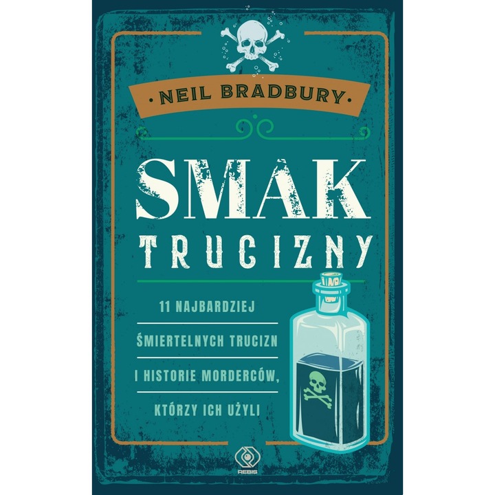 Smak trucizny. 11 najbardziej śmiertelnych trucizn i historie morderców, którzy ich użyli - Neil Bradbury