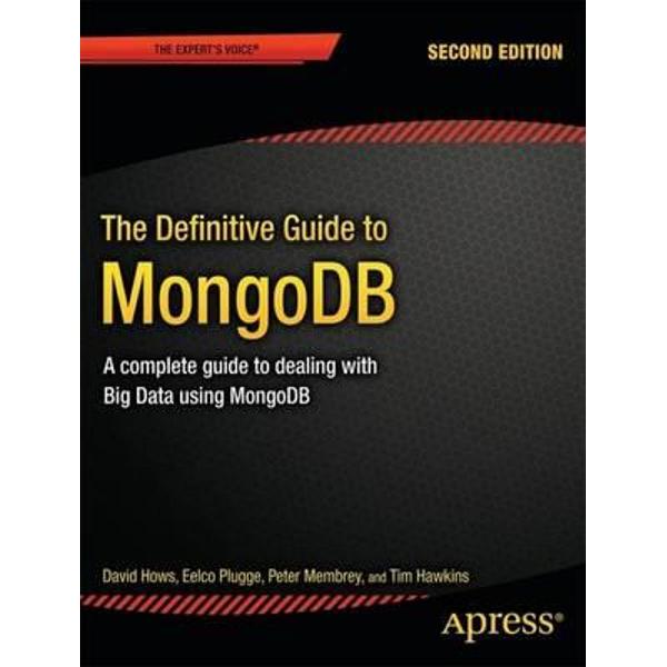 Definitive Guide to MongoDB: a Complete Guide to Dealing wit