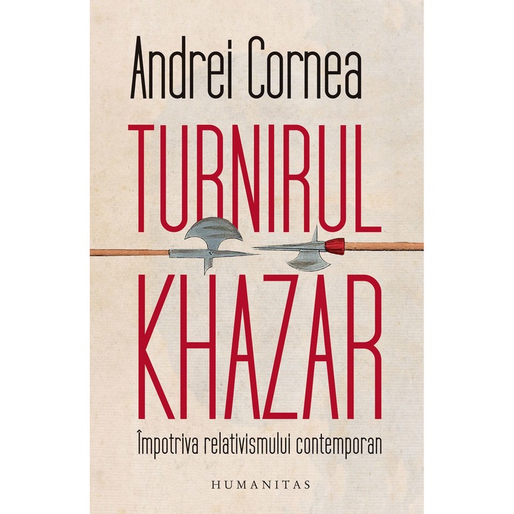 Turnirul khazar: Impotriva relativismului contemporan - Andrei Cornea