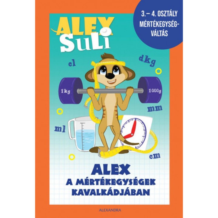 Alex Suli - Alex a mértékegységek kavalkádjában - 3-4. osztály mértékegységváltás munkafüzet