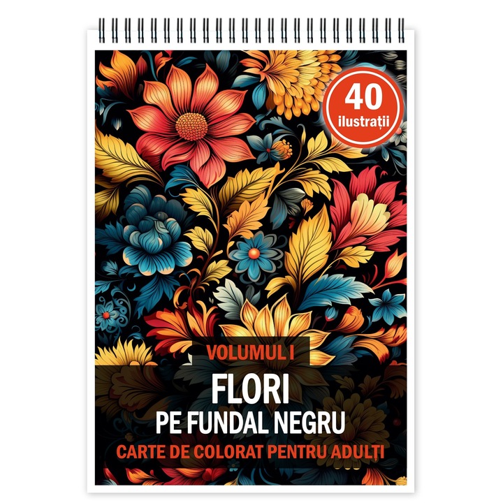 Carte de colorat pentru relaxare si antistres, 40 de ilustratii, Flori pe fundal negru - Volumul I, 86 pagini