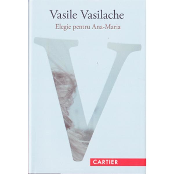 Elegie pentru Ana-Maria - Vasile Vasilache