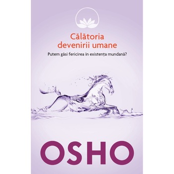 Osho - Vol 7 - Calatoria devenirii umane - Osho International Foundation Osho - Vol 7 - Calatoria devenirii umane - Osho International Foundation