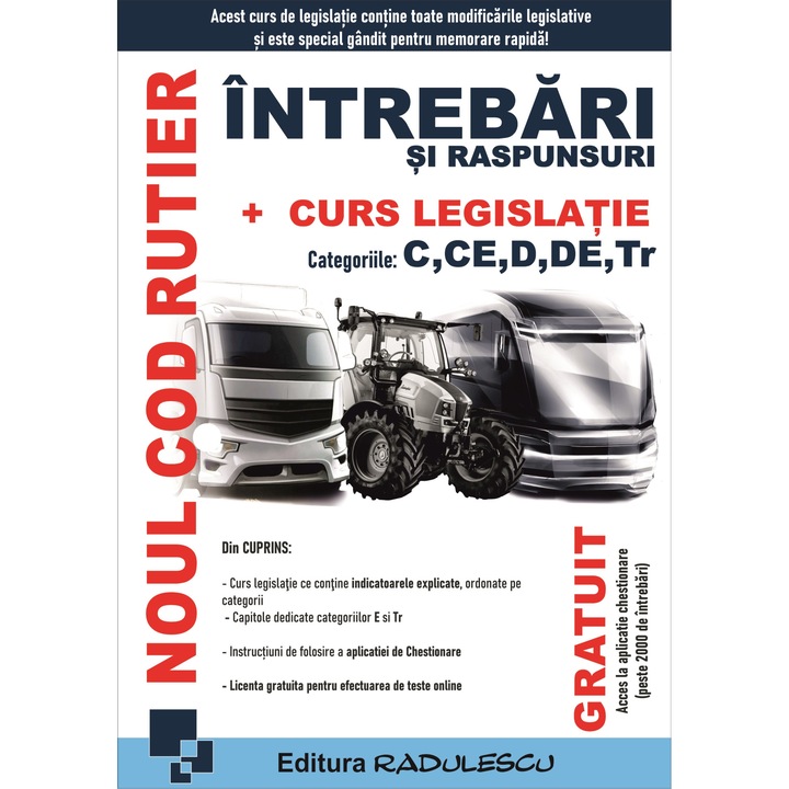 Noul cod rutier - intrebari si raspunsuri + curs legislatie - categoriile C, CE, D, DE, Tr. - Editura RADULESCU 2024