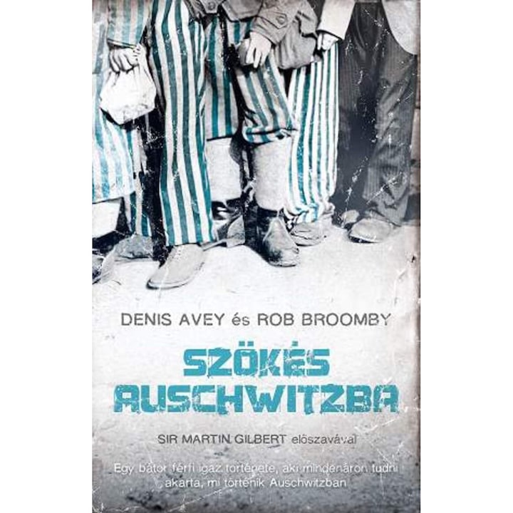 Rob Broomby Denis Avey Szökés Auschwitzba