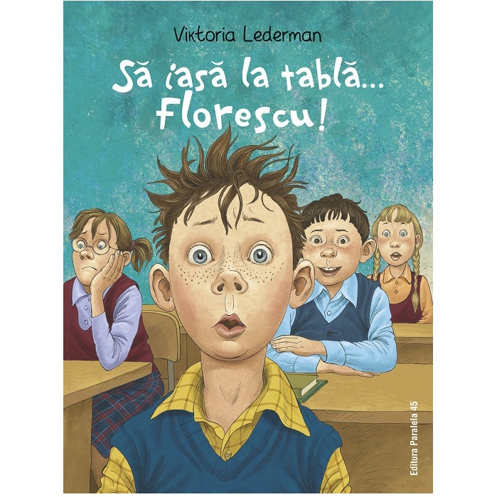 Sa iasa la tabla... Florescu! Aventurile la scoala ale lui Codrut Florescu din clasa a III-a a, Viktoria Lederman