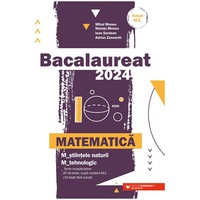 Bac 2024. Matematica. Stiintele-naturii. Tehnologic, Mihai Monea, Steluta Monea, Adrian Zanoschi, Ioan Serdean