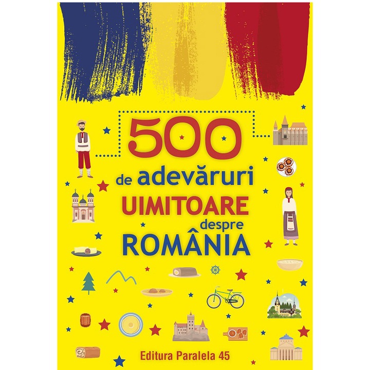 500 de adevaruri uimitoare despre Romania