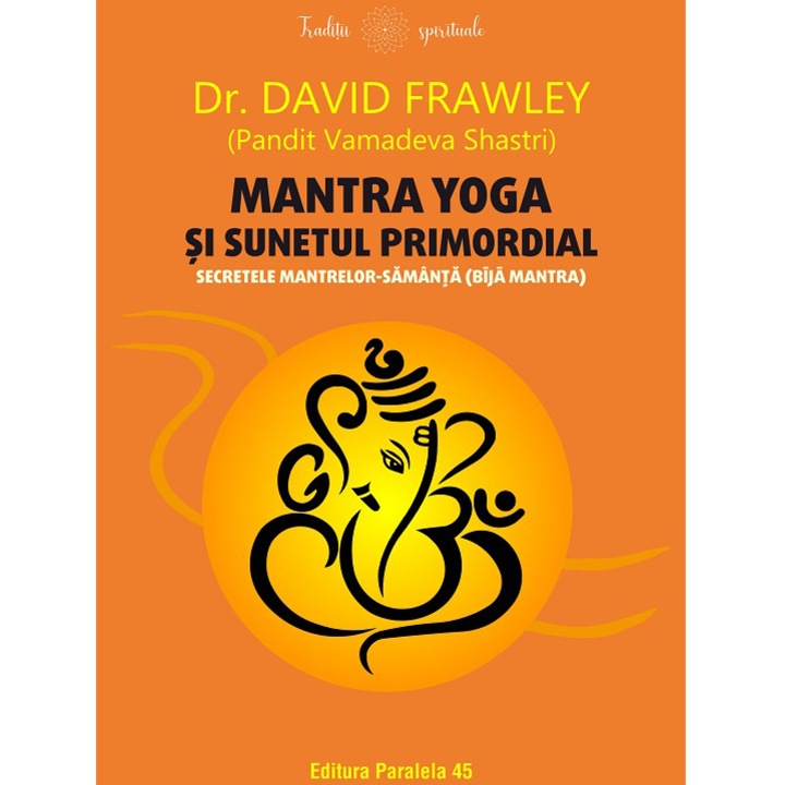 Mantra yoga si sunetul primordial. Secretele mantrelor-samanta (bija mantra), Dr. David Frawley