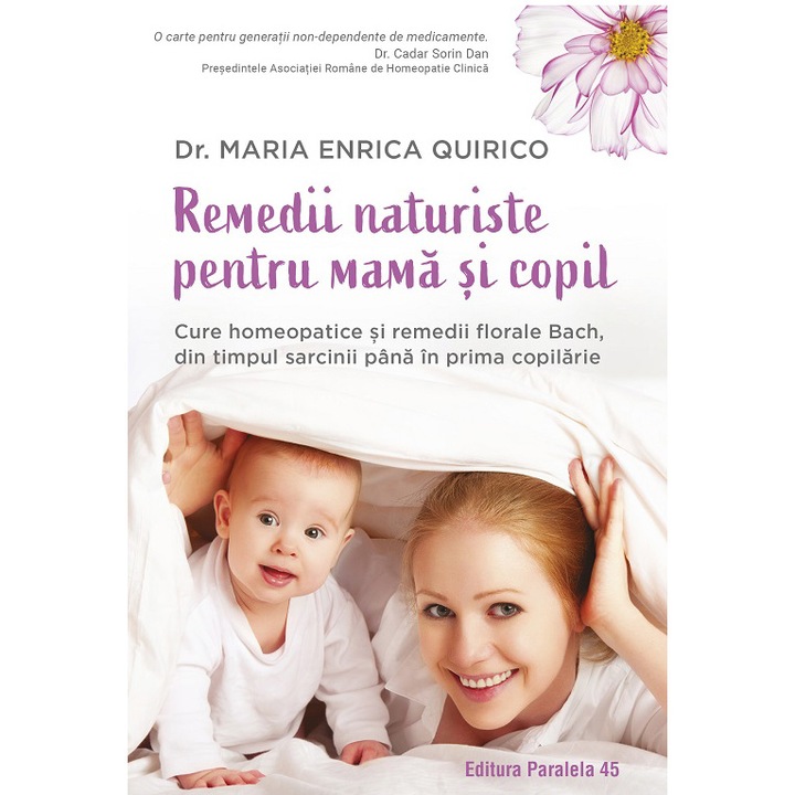 Remedii naturiste pentru mama si copil. Cure homeopatice si remedii florale bach, in timpul sarcinii pana in prima copilarie, Dr. Maria Enrica Quirico