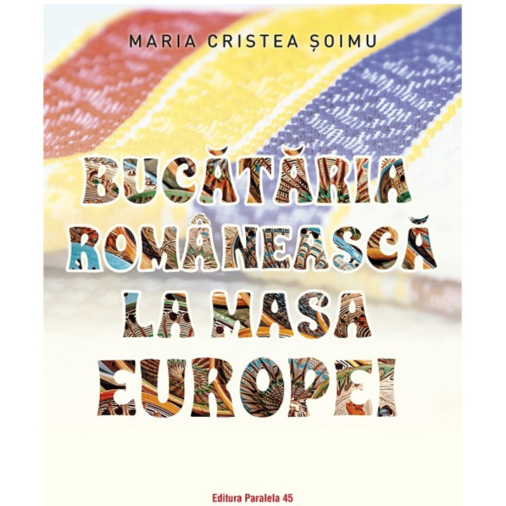 Bucataria romaneasca la masa Europei, Maria Cristea Soimu