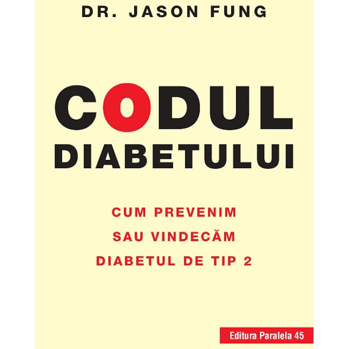 Codul diabetului. Cum prevenim sau vindecam diabetul de tip 2, Dr. Jason Fung