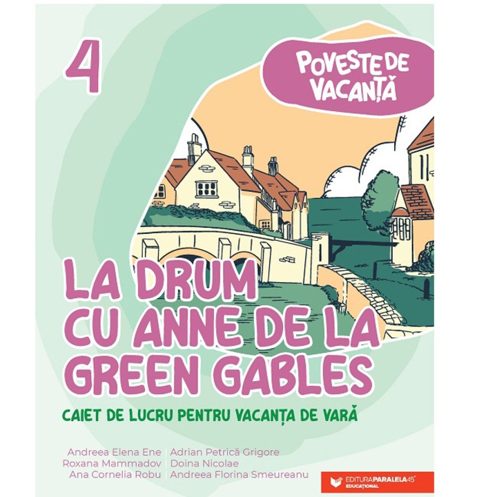 Poveste de vacanta. La drum cu Anne de la Green Gables. Caiet pentru vacanta de vara. Clasa IV, Andreea Elena Ene, Adrian Petrica Grigore, Roxana Mammadov