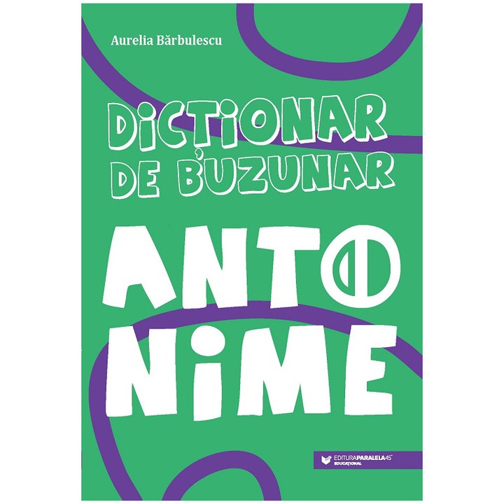 Dictionar de buzunar. Antonime, Aurelia Barbulescu
